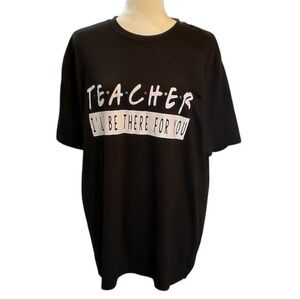 George Unisex XL Black Teacher Graphic T-Shirt Friends “I'll Be There For You"